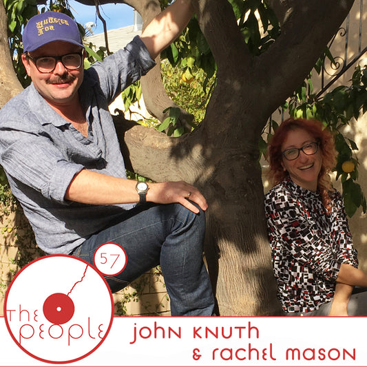 Ep 57 John Knuth & Rachel Mason: The People
