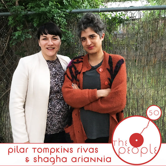 Ep 50 Pilar Tompkins Rivas & Shagha Ariannia: The People